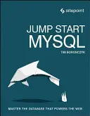 Jump Start MySQL: Domine la base de datos que impulsa la Web - Jump Start MySQL: Master the Database That Powers the Web