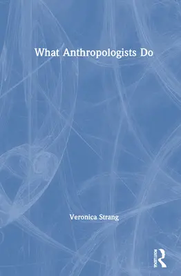 Qué hacen los antropólogos - What Anthropologists Do