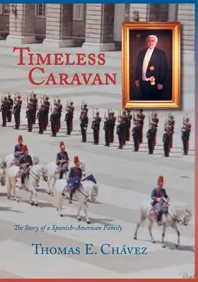 Caravana Intemporal: La historia de una familia hispanoamericana - Timeless Caravan: The Story of a Spanish-American Family