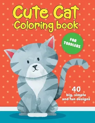 Cute Cat Coloring Book For Toddlers: 40 diseños grandes, sencillos y divertidos: Edades 2-4, 8.5 x 11 pulgadas (21.59 x 27.94 cm) - Cute Cat Coloring Book For Toddlers: 40 big, simple and fun designs: Ages 2-4, 8.5 x 11 Inches (21.59 x 27.94 cm)