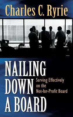 Clavando una Junta: Servir eficazmente en la junta directiva de una organización sin fines de lucro - Nailing Down a Board: Serving Effectively on the Not-For-Profit Board