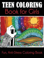 Libro de colorear para adolescentes: Libro de colorear para adolescentes - Teen Coloring Book for Girls: Fun, Anti-Stress Coloring Book