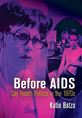 Antes del SIDA: Política sanitaria gay en los años setenta - Before AIDS: Gay Health Politics in the 1970s