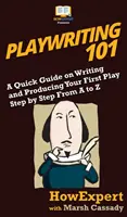 Dramaturgia 101: Guía rápida para escribir y producir tu primera obra paso a paso de la A a la Z - Playwriting 101: A Quick Guide on Writing and Producing Your First Play Step by Step From A to Z