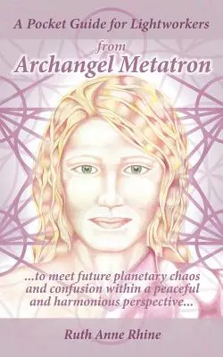 Una Guía de Bolsillo para Trabajadores de la Luz del Arcángel Metatrón: . . . para Enfrentar el Futuro Caos y Confusión Planetaria Dentro de una Perspectiva Pacífica y Armoniosa - A Pocket Guide for Lightworkers from Archangel Metatron: . . . to Meet Future Planetary Chaos and Confusion Within a Peaceful and Harmonious Perspecti