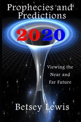 2020 Profecías y predicciones: Visiones del futuro próximo y lejano - 2020 Prophecies and Predictions: Visions of the Near and Far Future