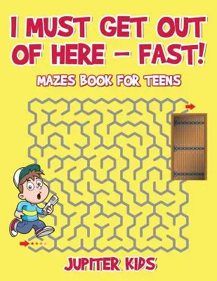 Tengo que salir de aquí, ¡rápido! Libro de laberintos para adolescentes - I Must Get Out of Here - Fast! Mazes Book for Teens