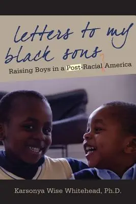 Cartas a mis hijos negros: Raising Boys in a Post-Racial America (Cartas a mis hijos negros: criar a los niños en una América posracial) - Letters to My Black Sons: Raising Boys in a Post-Racial America