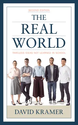 El mundo real: Ideas intemporales que no se aprenden en la escuela, 2ª edición - The Real World: Timeless Ideas Not Learned in School, 2nd Edition