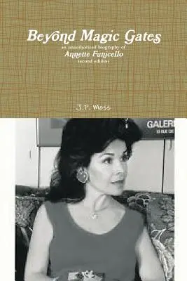 Más allá de las puertas mágicas: biografía no autorizada de Annette Funicello, segunda edición - Beyond Magic Gates an unauthorized biography of Annette Funicello second edition