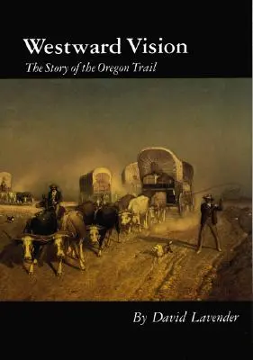 Visión del Oeste: La historia del Camino de Oregón - Westward Vision: The Story of the Oregon Trail