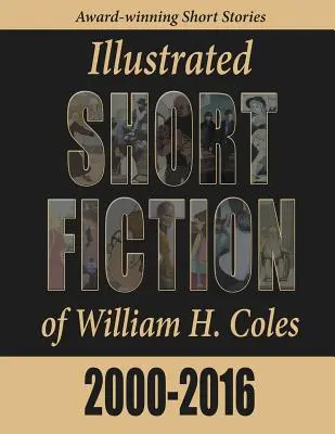 Ficción breve ilustrada de William H. Coles 2000-2016 - Illustrated Short Fiction of William H. Coles 2000-2016