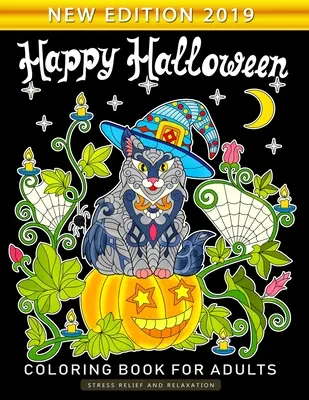 Feliz Halloween Libro para colorear para adultos: Un libro para colorear para adultos con diversión y alivio del estrés Nueva edición 2019 - Happy Halloween Coloring Book for Adults: An Adults Coloring Book Featuring Fun and Stress Relief New Edition 2019