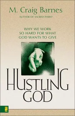 Apresurando a Dios: Por qué trabajamos tan duro por lo que Dios quiere darnos - Hustling God: Why We Work So Hard for What God Wants to Give