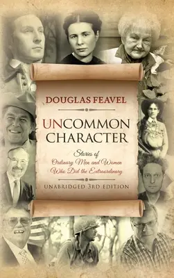 Uncommon Character: Historias de hombres y mujeres corrientes que han hecho cosas extraordinarias - Uncommon Character: Stories of Ordinary Men and Women Who Have Done the Extraordinary