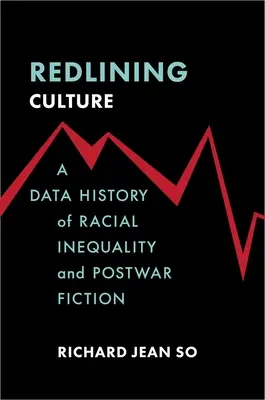 Redlining Culture: Una historia de datos sobre la desigualdad racial y la ficción de posguerra - Redlining Culture: A Data History of Racial Inequality and Postwar Fiction