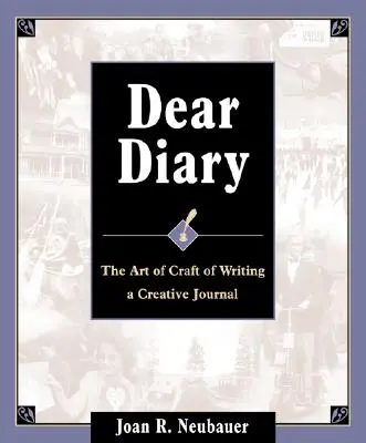 Querido diario: El arte y el oficio de escribir un diario creativo - Dear Diary: The Art and Craft of Writing a Creative Journal