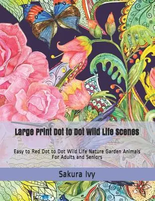 Escenas de la vida salvaje punto a punto en letra grande: Fácil de rojo Dot to Dot Wild Life Naturaleza Jardín Animales para Adultos y Mayores - Large Print Dot to Dot Wild Life Scenes: Easy to Red Dot to Dot Wild Life Nature Garden Animals for Adults and Seniors