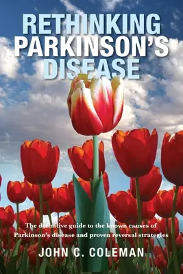 Repensar la enfermedad de Parkinson: La guía definitiva sobre las causas conocidas de la enfermedad de Parkinson y las estrategias probadas para revertirla - Rethinking Parkinson's Disease: The definitive guide to the known causes of Parkinson's disease and proven reversal strategies