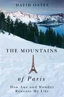 Las montañas de París: Cómo el asombro y la maravilla reescribieron mi vida - The Mountains of Paris: How Awe and Wonder Rewrote My Life