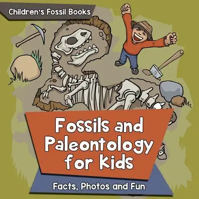 Fósiles y paleontología para niños: Datos, fotos y diversión - Libros de fósiles para niños - Fossils and Paleontology for kids: Facts, Photos and Fun - Children's Fossil Books