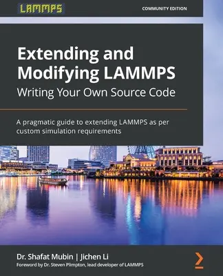 Ampliación y modificación de LAMMPS Escribiendo su propio código fuente: Una guía pragmática para extender LAMMPS según los requisitos de simulación personalizados - Extending and Modifying LAMMPS Writing Your Own Source Code: A pragmatic guide to extending LAMMPS as per custom simulation requirements