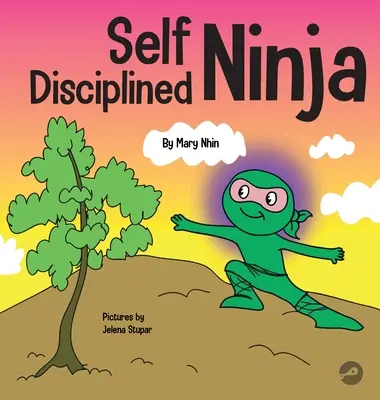 Ninja Autodisciplinado: Un libro para niños sobre cómo mejorar la fuerza de voluntad - Self Disciplined Ninja: A Children's Book About Improving Willpower