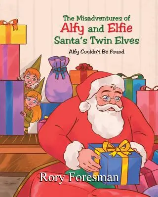 Las desventuras de Alfy y Elfie, los elfos gemelos de Papá Noel: Alfy no pudo ser encontrado - The Misadventures of Alfy and Elfie Santa's Twin Elves: Alfy Couldn't Be Found