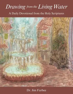 Bebiendo del agua viva: Un devocionario diario de las Sagradas Escrituras - Drawing from the Living Water: A Daily Devotional from the Holy Scriptures