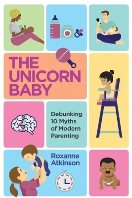 EL BEBÉ UNICORNIO: 10 mitos de la crianza moderna desmentidos - THE UNICORN BABY - Debunking 10 Myths of Modern Parenting