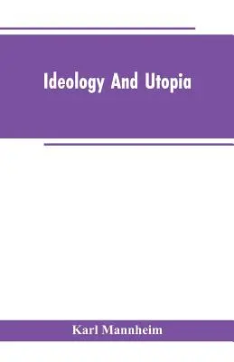 Ideología y utopía: Una Introducción a la Sociología del Conocimiento - Ideology And Utopia: An Introduction to the Sociology of Knowledge