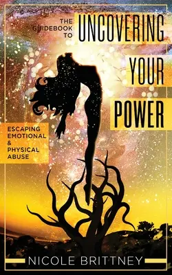 Descubriendo tu poder: La guía para escapar del abuso emocional y físico - Uncovering Your Power: The Guidebook to Escaping Emotional and Physical Abuse