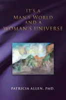 Es un mundo de hombres y un universo de mujeres - It's a Man's World and a Woman's Universe