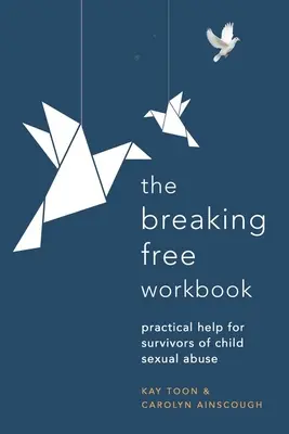 Breaking Free Workbook: Ayuda práctica para supervivientes de abusos sexuales a menores - Breaking Free Workbook: Practical Help for Survivors of Child Sexual Abuse