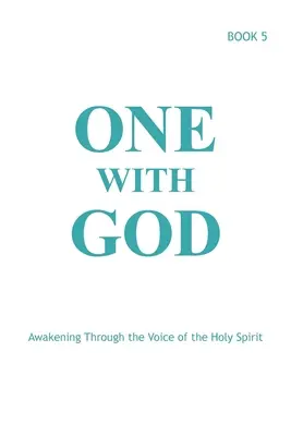 Uno con Dios: Despertar a través de la voz del Espíritu Santo - Libro 5 - One With God: Awakening Through the Voice of the Holy Spirit - Book 5