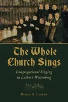 Toda la iglesia canta: El canto congregacional en la Wittenberg de Lutero - Whole Church Sings: Congregational Singing in Luther's Wittenberg