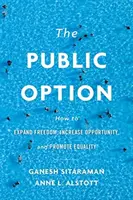 La opción pública: Cómo ampliar la libertad, aumentar las oportunidades y promover la igualdad - The Public Option: How to Expand Freedom, Increase Opportunity, and Promote Equality