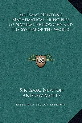 Los principios matemáticos de la filosofía natural de Sir Isaac Newton y su sistema del mundo - Sir Isaac Newton's Mathematical Principles of Natural Philosophy and His System of the World