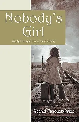 Nobody's Girl: Novela basada en una historia real - Nobody's Girl: Novel Based on a True Story