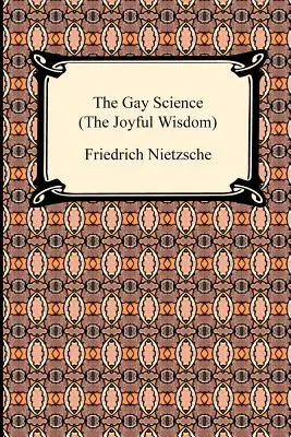 La Ciencia Gay (la Sabiduría Gozosa) - The Gay Science (the Joyful Wisdom)