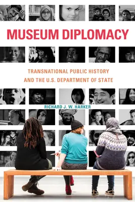 Diplomacia museística: La historia pública transnacional y el Departamento de Estado de EE.UU. - Museum Diplomacy: Transnational Public History and the U.S. Department of State