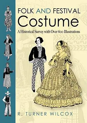 Trajes populares y de fiesta: Estudio histórico con más de 600 ilustraciones - Folk and Festival Costume: A Historical Survey with Over 600 Illustrations