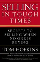 Vender en tiempos difíciles: Secretos para vender cuando nadie compra - Selling in Tough Times: Secrets to Selling When No One Is Buying