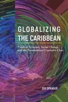 Globalizar el Caribe: economía política, cambio social y la clase capitalista transnacional - Globalizing the Caribbean: Political Economy, Social Change, and the Transnational Capitalist Class