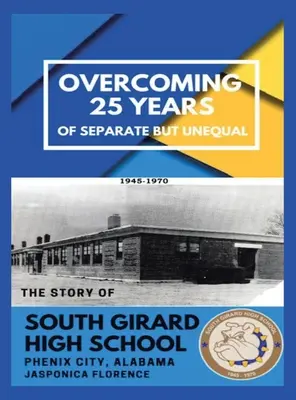 Superar 25 años de separación pero desigualdad: La historia de South Girard High School Phenix City, Alabama - Overcoming 25 Years of Separate but Unequal: The Story of South Girard High School Phenix City, Alabama