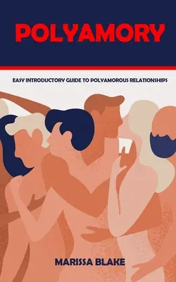 Poliamor: Guía fácil de introducción a las relaciones poliamorosas - Polyamory: Easy Introductory Guide to Polyamorous Relationships