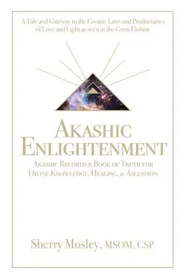 Iluminación Akáshica Registros Akáshicos y Libro de la Verdad para el Conocimiento Divino, Sanación y Ascensión: Un Cuento y Puerta a las Leyes Cósmicas y Produciari - Akashic Enlightenment Akashic Records & Book of Truth for Divine Knowledge, Healing, & Ascension: A Tale and Gateway to the Cosmic Laws and Produciari
