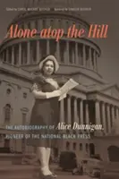 Sola en lo alto de la colina: La autobiografía de Alice Dunnigan, pionera de la prensa negra nacional - Alone atop the Hill: The Autobiography of Alice Dunnigan, Pioneer of the National Black Press