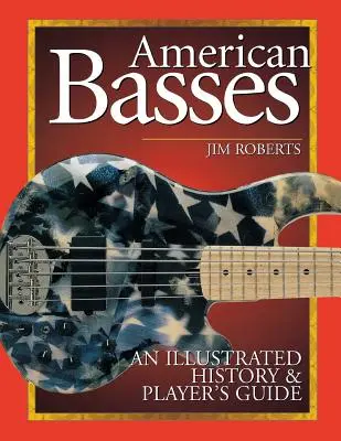 Bajos americanos: Historia Ilustrada y Guía del Jugador - American Basses: An Illustrated History & Player's Guide