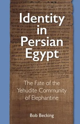 Identidad en el Egipto persa: El destino de la comunidad yehudí de Elefantina - Identity in Persian Egypt: The Fate of the Yehudite Community of Elephantine